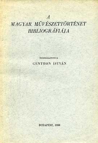 Genthon Istvn - A magyar mvszettrtnet bibliogrfija