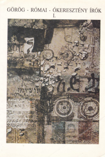 Hossz� Gyula (szerk), Segesdi M�rta (szerk) - G�r�g-r�mai-�kereszt�ny �r�k I.
