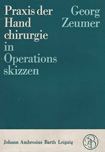 Georg Zeumer - Praxis der Handchirurgie in Operationsskizzen.
