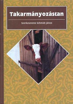 Schmidt János (szerk.) - Takarmányozástan