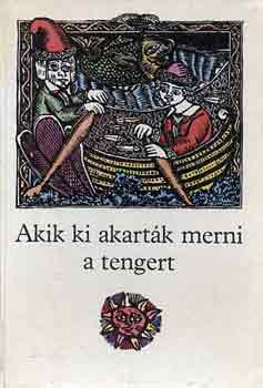 gai gnes (szerk.) - Akik ki akartk merni a tengert