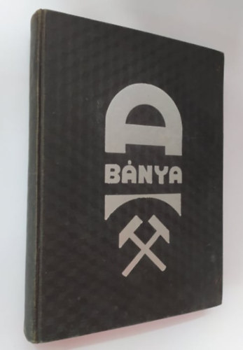 Bodry L�szl�, Horv�th L�szl� - A b�nya - A magyar b�ny�szat �s b�nyaszakoktat�s t�rt�nete s a magyar b�nyavid�kek n�pszer� ismertet�se