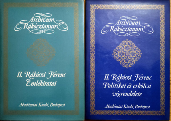 K�peczi B�la - II. R�k�czi Ferenc politikai �s erk�lcsi v�grendelete (Archivum R�k�czianum) + II. R�k�czi Ferenc eml�kiratai a magyarorsz�gi h�bor�r�l 1703-t�l annak v�g�ig (Archivum R�k�czianum)