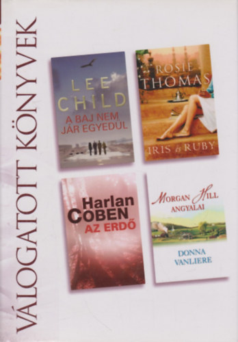 Child, L.- Thomas, R.- Coben, H.- Vanliere, D. - A baj nem jár egyedül- Iris és Ruby- Az erdő- Morgan Hill angyalai