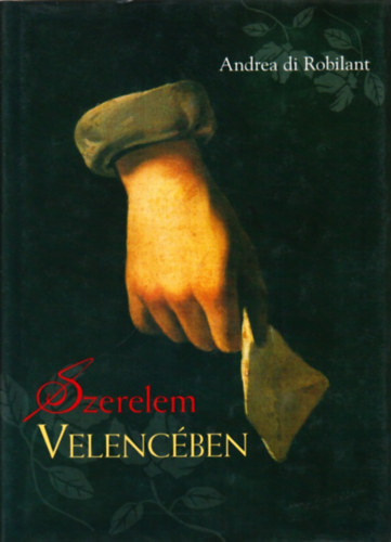 Andrea di Robilant - Szerelem Velencben