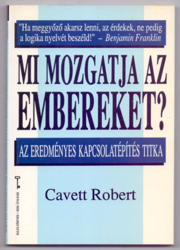 Cavett Robert - Mi mozgatja az embereket? (Az eredményes kapcsolatépítés titka)