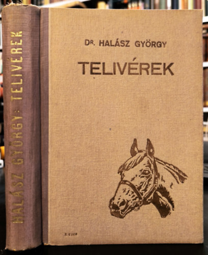 Dr. Halász György - Telivérek - A magyar telivér lótenyésztés története a ménimportok csoportosítása alapján