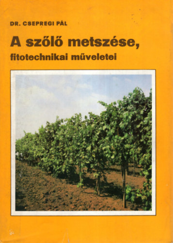 SZERZ Dr. Csepregi Pl - A szl metszse, fitotechnikai mveletei