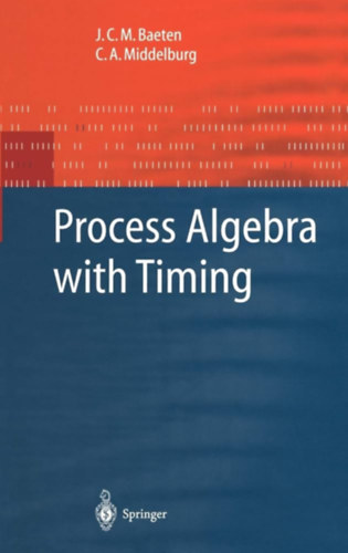 J. C. M. Baeten, C. A. Middelburg - Process Algebra with Timing