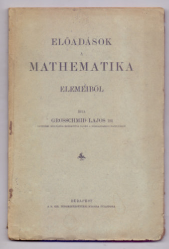 rta: Grosschmid Lajos Dr. - Eladsok a mathematika elemeibl