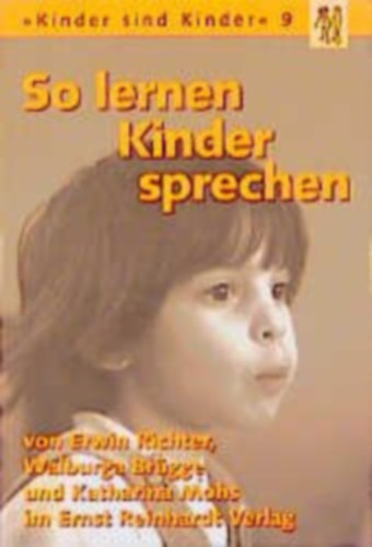 Ervin Richter-Walburga Brgge, Katharina Mohs - So lernen Kinder sprechen: Normale und gestrte Sprachentwicklung (Kinder sind Kinder 9)