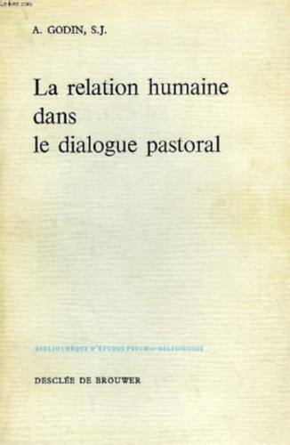 A. (Andr) Godin - La relation humaine dans le dialogue pastoral (Bibliothque D'tudes psycho-religieuses)