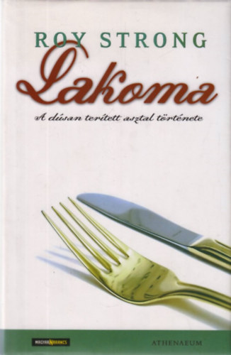 Roy Strong - Lakoma - A dsan tertett asztal trtnete