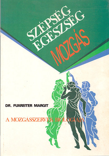 Dr. Fuxreiter Margit - Szpsg-egszsg-mozgs - A mozgsszervek biolgija