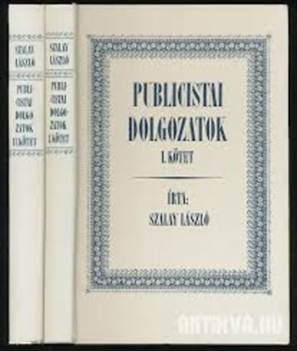 Szalay L�szl� - Publicistai dolgozatok I. els� k�tet