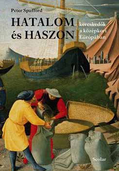 Peter Spufford - Hatalom �s haszon - Keresked�k a k�z�pkori Eur�p�ban