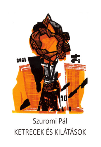 Szuromi P�l - Ketrecek �s kil�t�sok