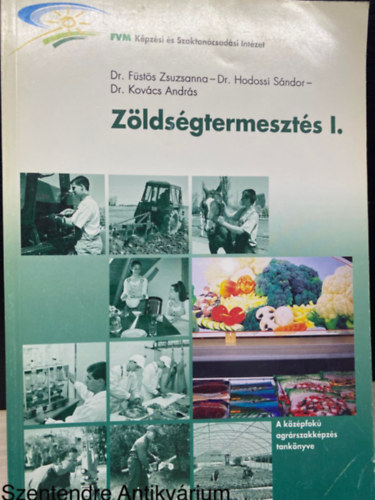 Dr. Hodossi Sándor, Dr. Kovács András, Dr. Füstös Zsuzsanna, Szerk.: Dr. Balogh József, Graf.: Kecskésné Szabó Ildikó - Zöldségtermesztés I. - A KÖZÉPFOKÚ AGRÁRSZAKKÉPZÉS TANKÖNYVE