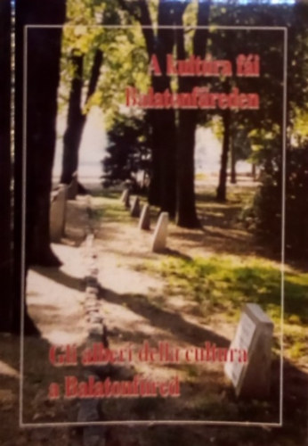 Kaiser L�szl� - A kult�ra f�i Balatonf�reden - GLI ALBERI DELLA CULTURA A BALATONF�RED