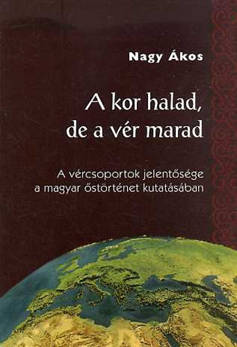 Nagy kos - A kor halad, de a vr marad A VRCSOPORTOK JELENTSGE A MAGYAR STRTNET KUTATSBAN - Turn Knyvek 5. - Msodik bvtett kiads
