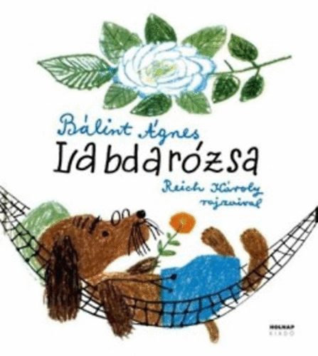 Bálint Ágnes - Labdarózsa