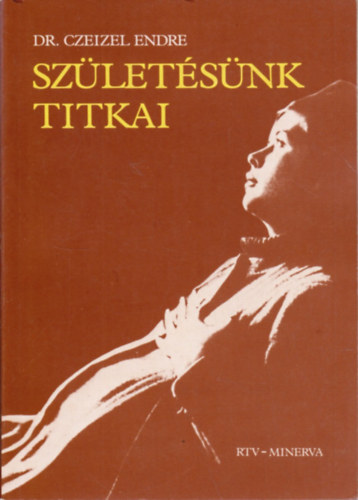 Dr. Czeizel Endre - Szletsnk titkai