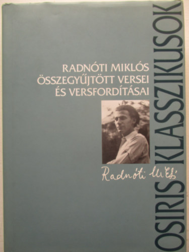 Radn�ti Mikl�s �sszegy�jt�tt versei �s m�ford�t�sai (Osiris klasszikusok)
