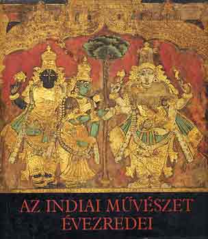 Horváth Vera - Az indiai művészet évezredei