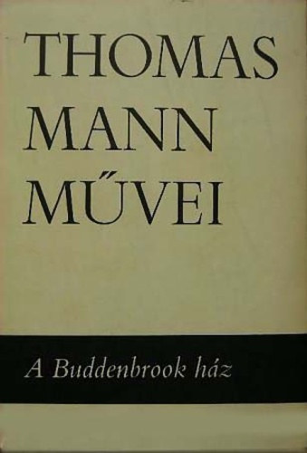 Thomas Mann - A Buddenbrook ház (Thomas Mann művei 1.)