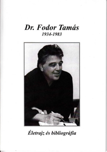 Kovcs Zsolt, Dr. Fodor Tamsn - Dr. Fodor Tams 1934-1983 - letrajz s bibliogrfia