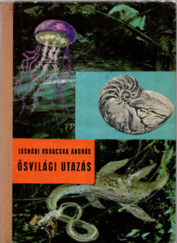 Tasnádi-Kubacsa András - Ősvilági utazás