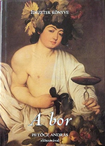 Petcz Andrs (szerk.) - A bor (idzetek knyve)