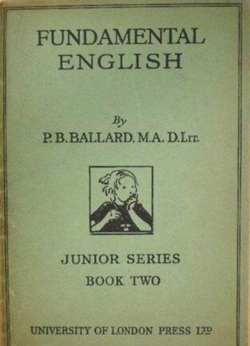Szerz� P. B. Ballard Grafikus Editha Bartlett Nina K. Brisley Marjorie E. Phillips Helen Strickland - Fundamental English - Junior Series II.