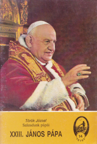 Török József - XXIII. János pápa (századunk pápái)