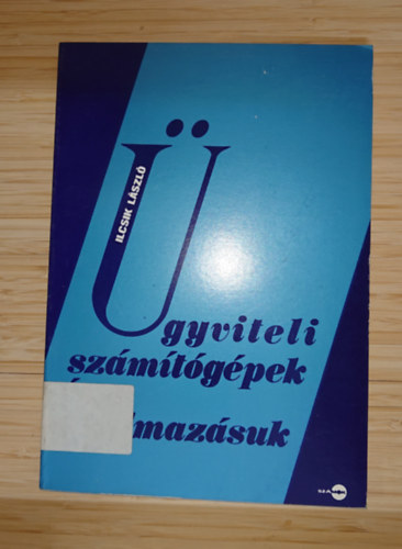 Ilcsik László - Ügyviteli számítógépek és alkalmazásuk
