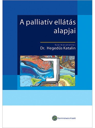 Dr. Hegedűs Katalin (szerk.) - A palliatív ellátás alapjai