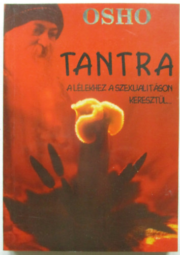 Osho - Tantra - A lélekhez a szexualitáson keresztül