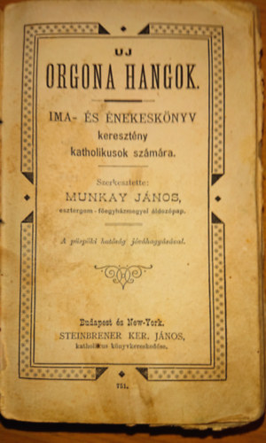 Munkay Jnos (szerk.) - Uj orgona hangok - ima- s nekesknyv keresztny katholikusoknak