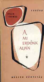 Dylan Thomas - A mi erdnk aljn
