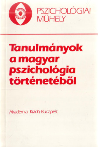 Kiss György (szerk.) - Tanulmányok a magyar pszichológia történetéből