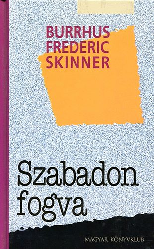 Burrhus Frederic Skinner - Szabadon fogva