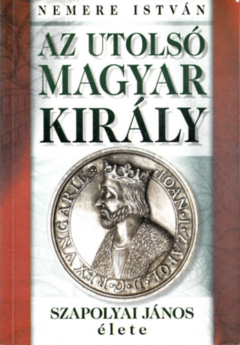 Nemere Istvn - Az utols magyar kirly