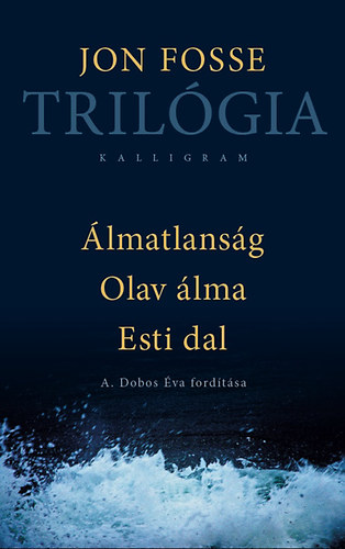 Jon Fosse - Tril�gia - �lmatlans�g, Olav �lma, Esti dal
