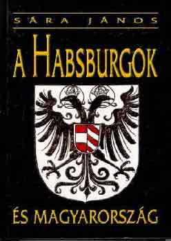 S�ra J�nos - A Habsburgok �s Magyarorsz�g