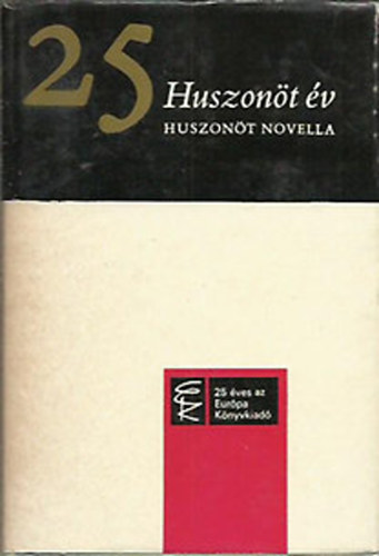 Szerző Louis Aragon Valentyin Katajev Dino Buzzati William Faulkner - Huszonöt év huszonöt novella (A Konyha-tenger söpredéke - Gabriel García Márquez: Jó Blacamán, a csodaszeres - A halott leányok kirándulása stb)