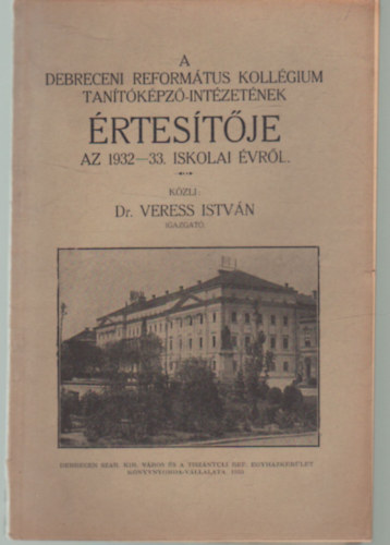 Dr. Veress István - A Debreceni Református Kollégium Tanítóképző-intézetének értesítője az 1932-33. iskolai évről