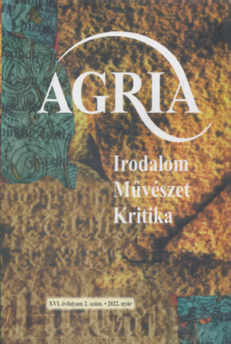 K�d�b�cz G�bor - Agria XVI. �vfolyam 2. sz�m - 2022. ny�r (Irodalom M�v�szet Kritika)