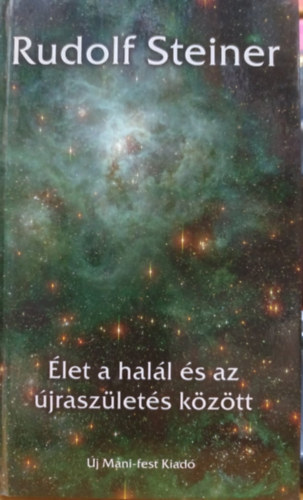 Rudolf Steiner - Élet a halál és az újraszületés között
