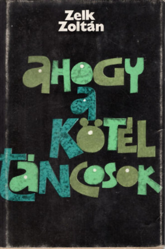 Zelk Zolt�n - Ahogy a k�t�lt�ncosok