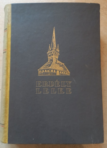 Ign�cz R�zsa (szerk.) - Erd�ly lelke - A hazat�rt Erd�ly nagy, k�pes eml�kalbuma